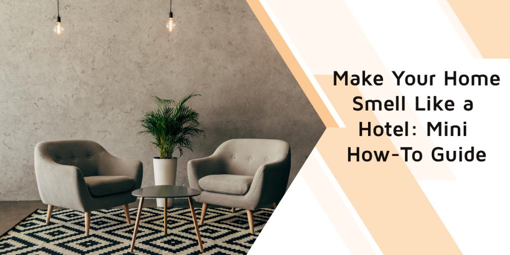 Make Your Home Smell Like a Hotel Mini HowTo Guide AD
