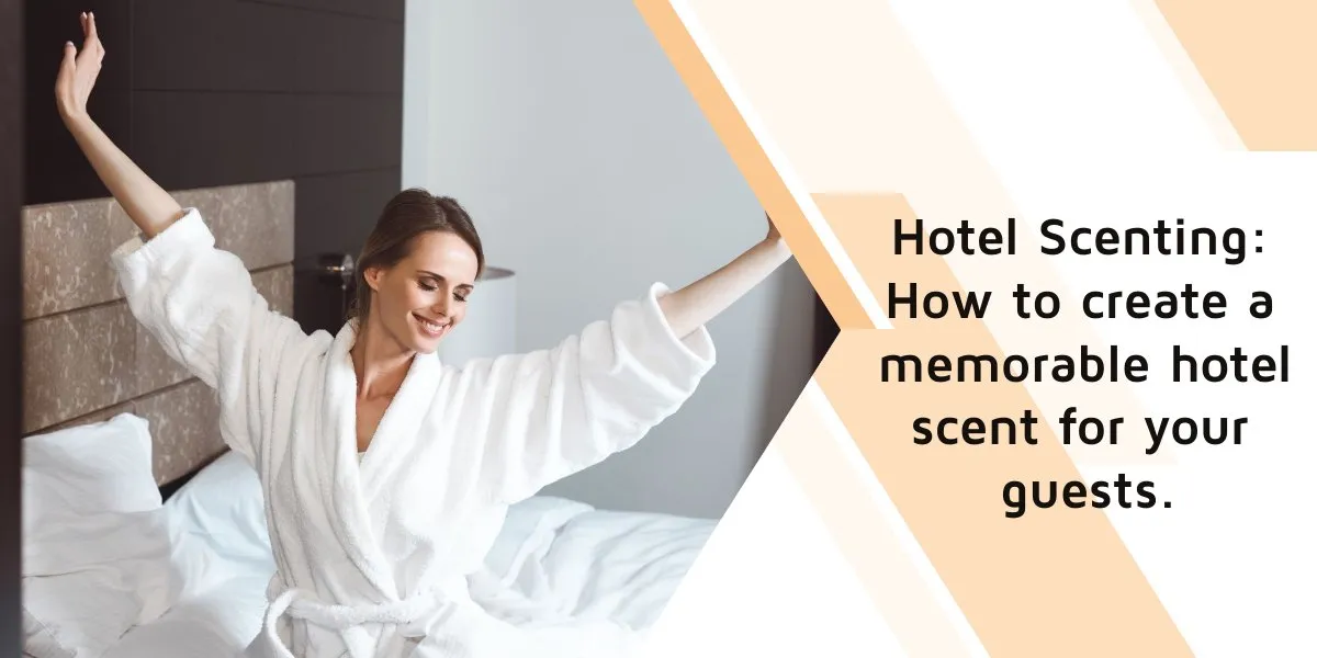 Hotel Scenting: How to create a memorable hotel scent for your guests.