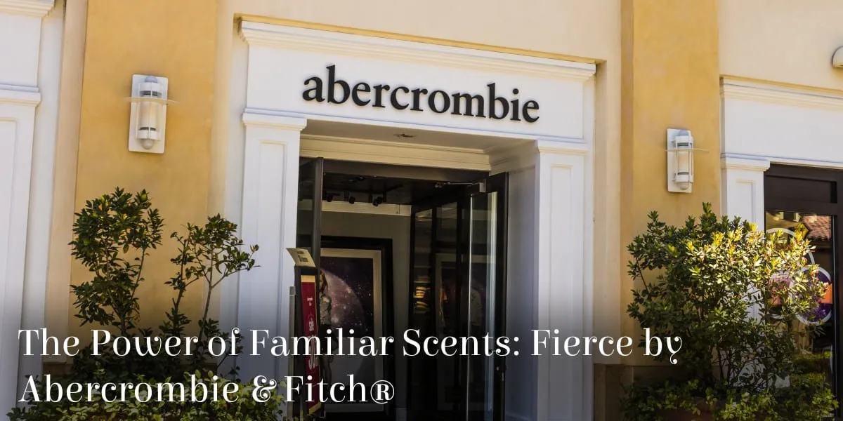 The Power of Familiar Scents Fierce by Abercrombie & Fitch